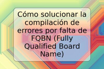 Cómo solucionar la compilación de errores por falta de FQBN (Fully Qualified Board Name)