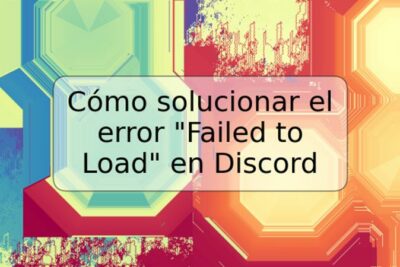 Cómo solucionar el error "Failed to Load" en Discord