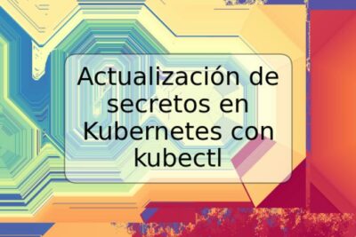 Actualización de secretos en Kubernetes con kubectl
