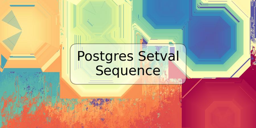 Postgres Setval Sequence