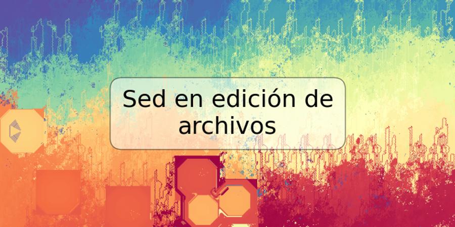 Sed en edición de archivos