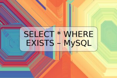 SELECT * WHERE EXISTS – MySQL