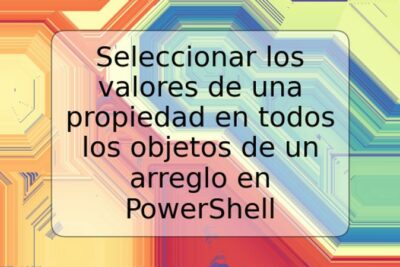 Seleccionar los valores de una propiedad en todos los objetos de un arreglo en PowerShell