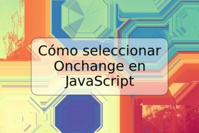 Cómo seleccionar Onchange en JavaScript