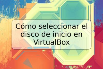 Cómo seleccionar el disco de inicio en VirtualBox