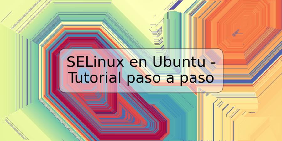 SELinux en Ubuntu - Tutorial paso a paso