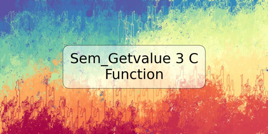 Sem_Getvalue 3 C Function