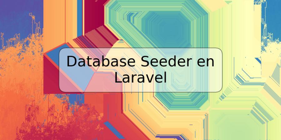 Database Seeder en Laravel