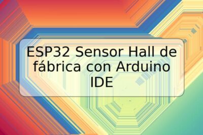 ESP32 Sensor Hall de fábrica con Arduino IDE