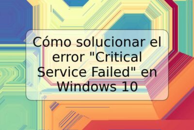 Cómo solucionar el error "Critical Service Failed" en Windows 10