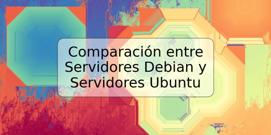 Comparación entre Servidores Debian y Servidores Ubuntu