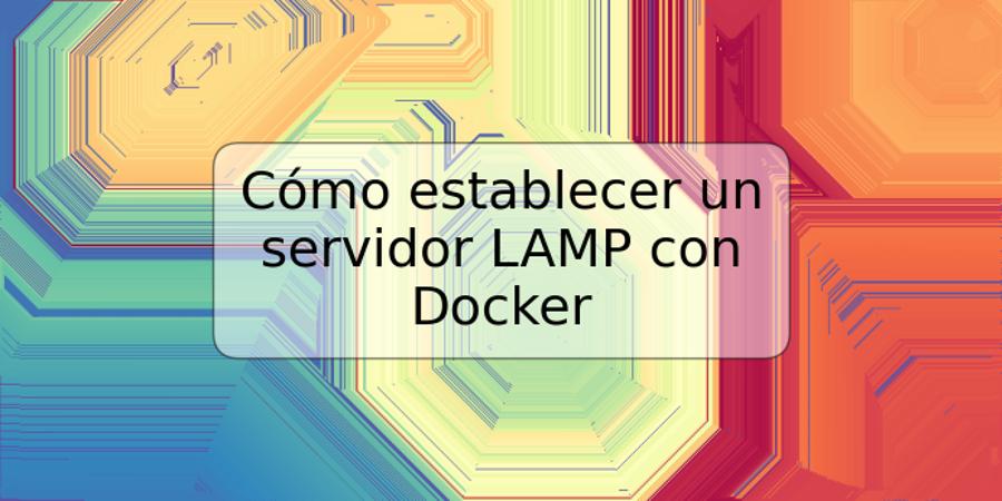 Cómo establecer un servidor LAMP con Docker