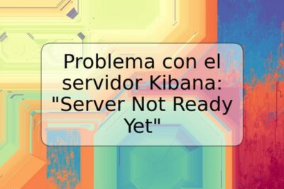 Problema con el servidor Kibana: "Server Not Ready Yet"