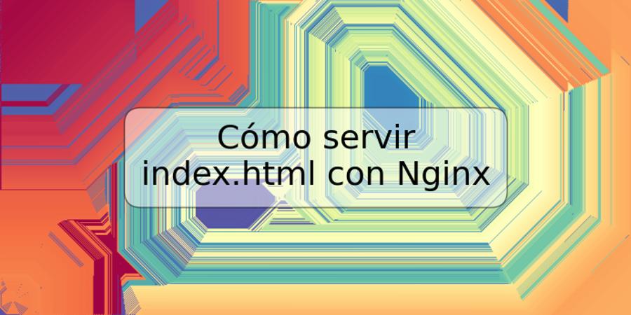 Cómo servir index.html con Nginx