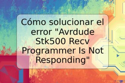 Cómo solucionar el error "Avrdude Stk500 Recv Programmer Is Not Responding"