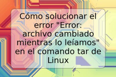 Cómo solucionar el error "Error: archivo cambiado mientras lo leíamos" en el comando tar de Linux