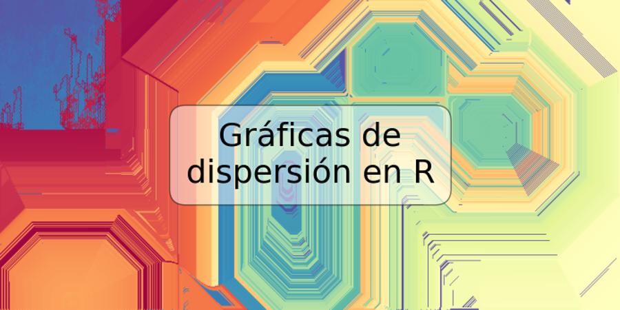 Gráficas de dispersión en R