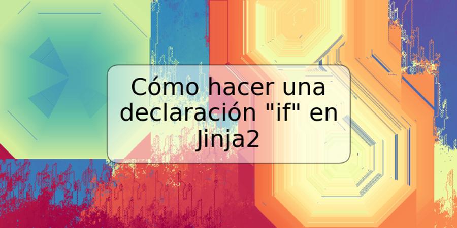 Cómo hacer una declaración "if" en Jinja2