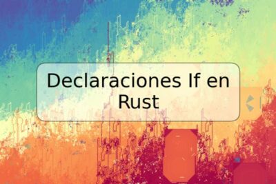 Declaraciones If en Rust