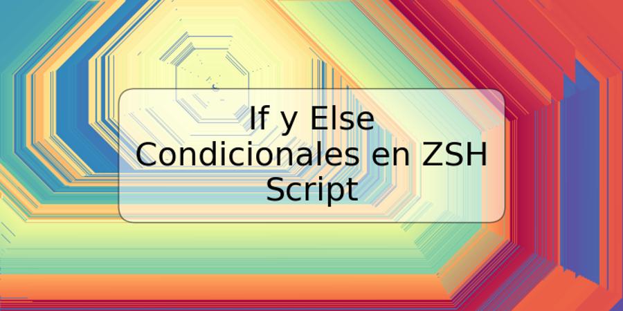 If y Else Condicionales en ZSH Script