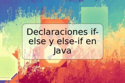 Declaraciones if-else y else-if en Java