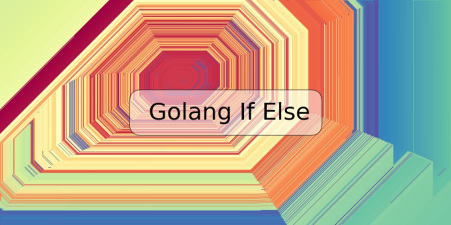 Golang If Else