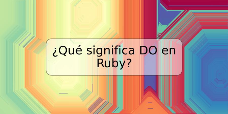 ¿Qué significa DO en Ruby?