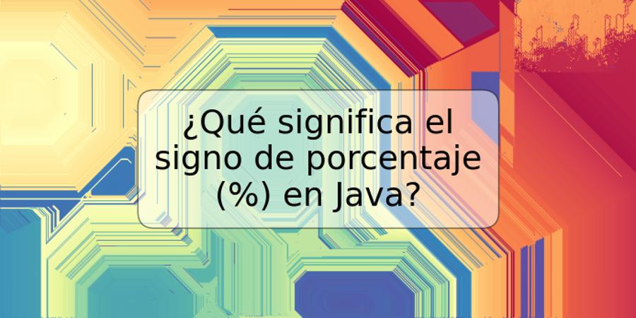 ¿Qué significa el signo de porcentaje (%) en Java?