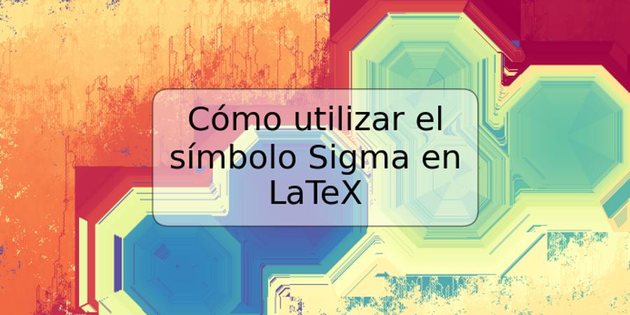 Cómo utilizar el símbolo Sigma en LaTeX