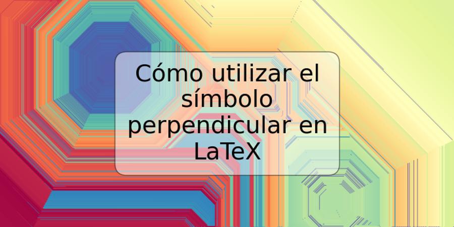 Cómo utilizar el símbolo perpendicular en LaTeX