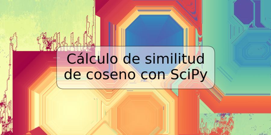 Cálculo de similitud de coseno con SciPy