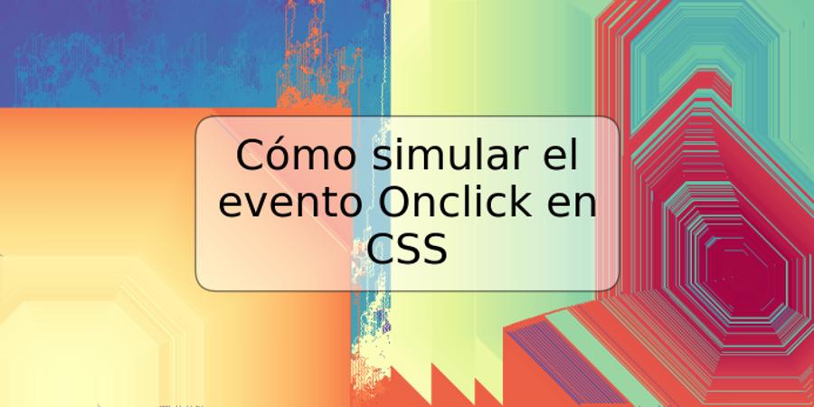 Cómo simular el evento Onclick en CSS