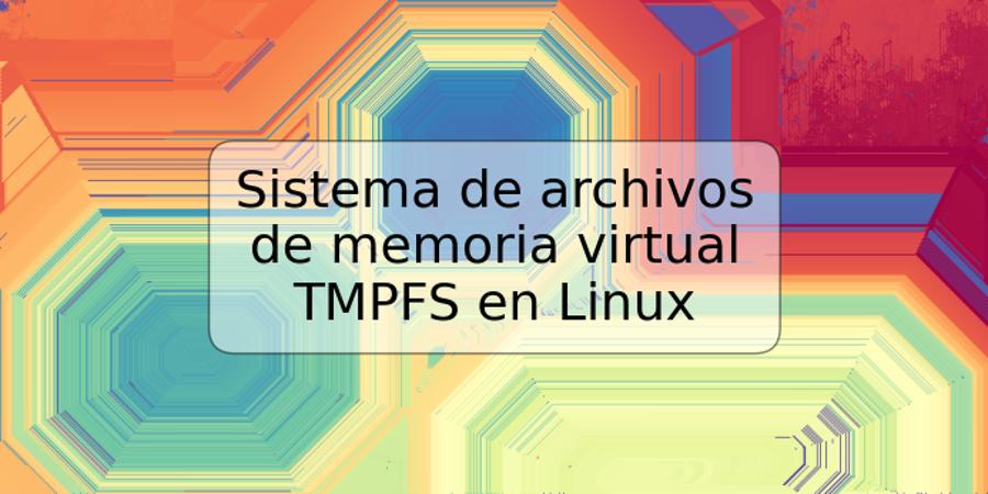 Sistema de archivos de memoria virtual TMPFS en Linux