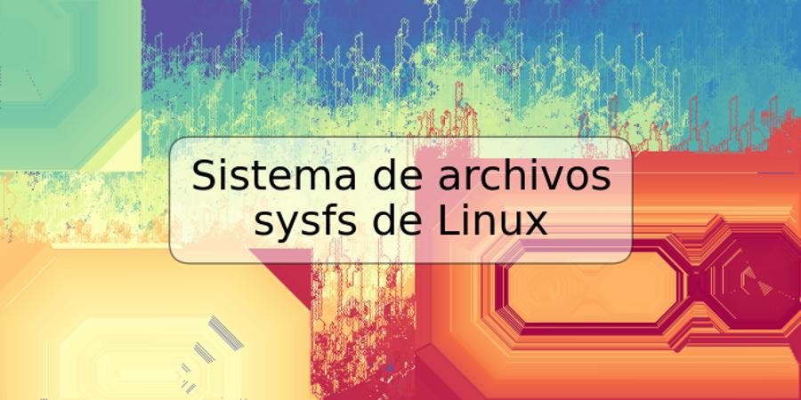 Sistema de archivos sysfs de Linux