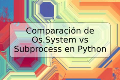 Comparación de Os.System vs Subprocess en Python