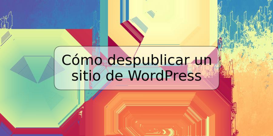 Cómo despublicar un sitio de WordPress