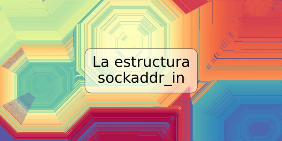 La estructura sockaddr_in