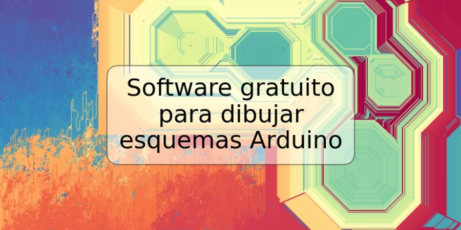 Software gratuito para dibujar esquemas Arduino