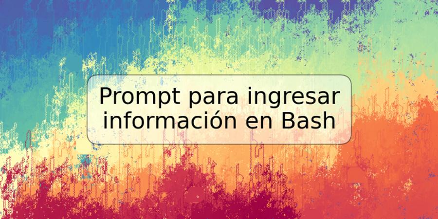 Prompt para ingresar información en Bash