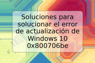 Soluciones para solucionar el error de actualización de Windows 10 0x800706be