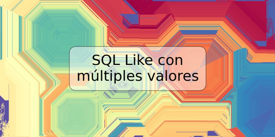 SQL Like con múltiples valores