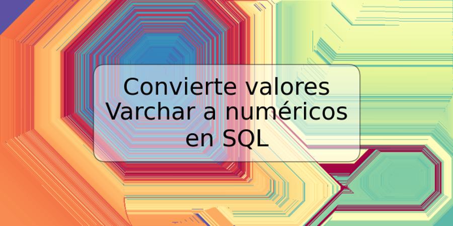 Convierte valores Varchar a numéricos en SQL