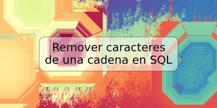 Remover caracteres de una cadena en SQL