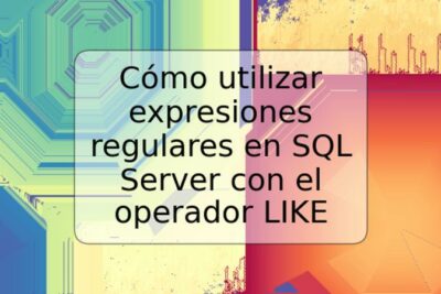 Cómo utilizar expresiones regulares en SQL Server con el operador LIKE