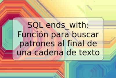SQL ends_with: Función para buscar patrones al final de una cadena de texto