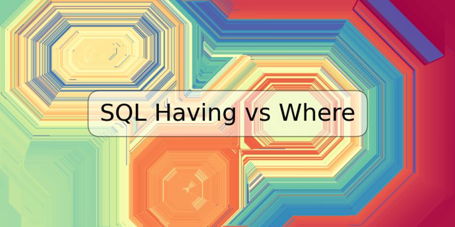 SQL Having vs Where