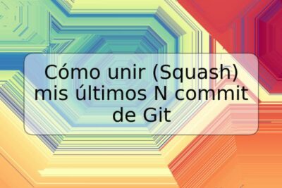 Cómo unir (Squash) mis últimos N commit de Git