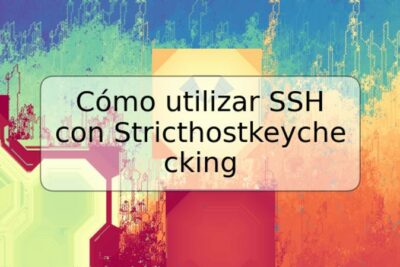 Cómo utilizar SSH con Stricthostkeychecking