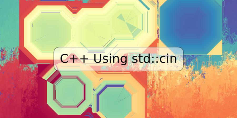 C++ Using std::cin