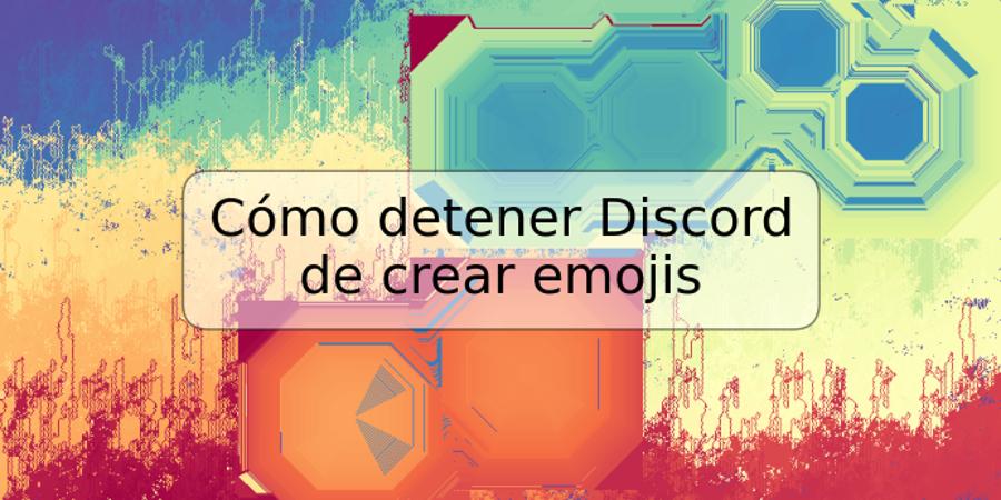 Cómo detener Discord de crear emojis